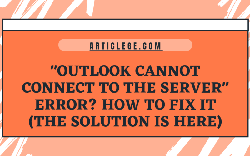 Outlook Cannot Connect to the Server Error and How to Fix it